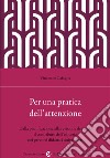 Per una pratica dell'attenzione. Dalla pianificazione alla revisione dei testi: il contributo dell'editoria nei percorsi didattici libro di Cafagna Vincenzo