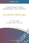 La fabbrica della copia. Firenze e Napoli fra Settecento e Ottocento libro