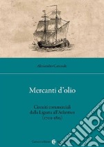 Mercanti d'olio. Circuiti commerciali dalla Liguria all'Atlantico (1709-1815)