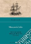 Mercanti d'olio. Circuiti commerciali dalla Liguria all'Atlantico (1709-1815) libro di Carassale Alessandro