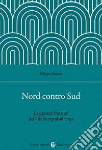 Nord contro Sud. La grande frattura dell'Italia repubblicana