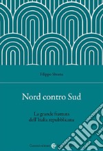 Nord contro Sud. La grande frattura dell'Italia repubblicana