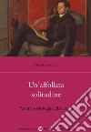 Un'affollata solitudine. Per una sociologia della lettura libro