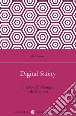 Digital safety. Il ruolo della famiglia e della scuola libro