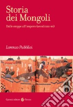 Storia dei mongoli. Dalle steppe all'Impero (secoli XIII-XV) libro