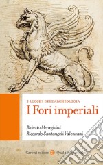 I fori imperiali. I luoghi dell'archeologia libro