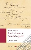 Bach: concerti brandeburghesi. Dentro la musica libro