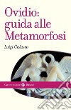 Ovidio: guida alle Metamorfosi libro