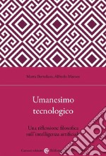 Umanesimo tecnologico. Una riflessione filosofica sull'intelligenza artificiale libro