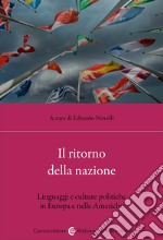 Il ritorno della nazione. Linguaggi e culture politiche in Europa e nelle Americhe libro