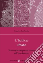 L'habitat urbano. Temi e questioni per una scienza dell'insediamento libro