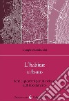 L'habitat urbano. Temi e questioni per una scienza dell'insediamento libro di Lombardini Giampiero