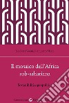 Il mosaico dell'Africa sub-sahariana. Sostenibilità e geopolitica libro