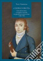 «I giorni di Bruto». Lotta democratica e progetto nazionale nel giacobinismo piemontese 1789-1799 libro