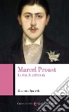 Marcel Proust. La vita, la scrittura libro