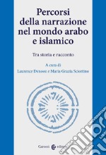 Percorsi della narrazione nel mondo arabo e islamico. Tra storia e racconto libro