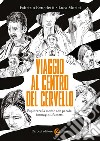 Viaggio al centro del cervello. Esplorare la mente con parole, immagini, fumetti libro