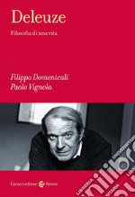 Deleuze. Filosofia di una vita