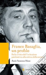 Franco Basaglia, un profilo. Dalla critica dell'istituzione psichiatrica alla critica della società