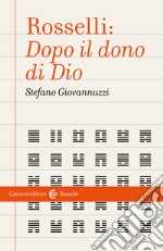 Rosselli: «Dopo il dono di Dio» libro