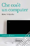 Che cos'è un computer libro di Verdicchio Mario