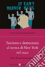 Fascismo e democrazia al MoMA di New York nel 1940. Storia di una mostra mancata libro