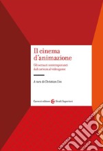 Il cinema d'animazione. Gli scenari contemporanei dal cartoon al videogame libro