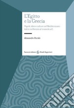 L'Egitto e la Grecia. Popoli, idee e culture nel Mediterraneo dal III millennio al IV secolo a.C libro