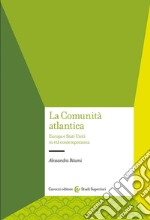 La Comunità atlantica. Europa e Stati Uniti in età contemporanea libro