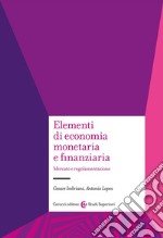 Elementi di economia monetaria e finanziaria. Mercato e regolamentazione libro