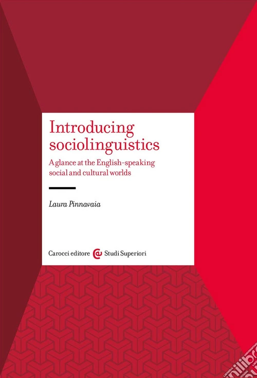 Introducing sociolinguistics. A glance at the English-speaking social and cultural worlds