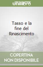 Tasso e la fine del Rinascimento