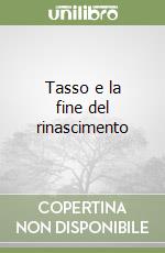 Tasso e la fine del rinascimento libro