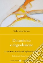 Dinamismo e degradazione. La struttura morale dell'Inferno di Dante libro