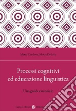 Processi cognitivi ed educazione linguistica. Una guida essenziale libro