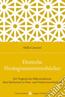 Deutsche Neologismenw�rterb�cher. Ein Vergleich der Mikrostrukturen ihrer Stichw�rter in Print- und Onlinew�rterb�chern
