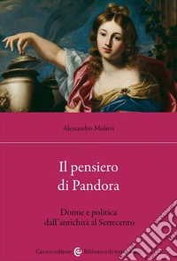 Il pensiero di Pandora. Donne e politica dall'antichità al Settecento libro