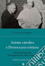 Azione cattolica e Democrazia cristiana. Bernardo Mattarella nel cinquantesimo della scomparsa libro