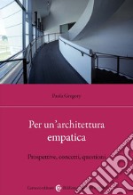 Per un'architettura empatica. Prospettive, concetti, questioni libro