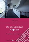 Per un'architettura empatica. Prospettive, concetti, questioni libro