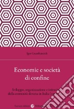 Economia e società di confine. Sviluppo, organizzazione e istituzioni della comunità slovena in Italia (1954-2020) libro