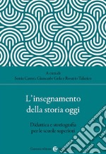 L'insegnamento della storia oggi. Didattica e storiografia per le scuole superiori libro