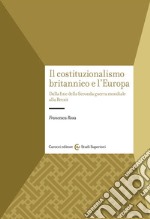 Il costituzionalismo britannico e l'Europa. Dalla fine della Seconda guerra mondiale alla Brexit libro