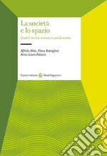 La società e lo spazio. Quadri teorici, scenari e casi di studio libro