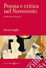 Poesia e critica nel Novecento. Da Montale a Rosselli libro