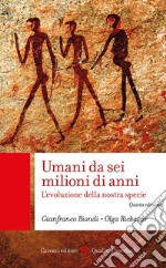 Umani da sei milioni di anni. L'evoluzione della nostra specie libro