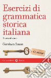 Esercizi di grammatica storica italiana libro