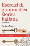 Esercizi di grammatica storica italiana libro di Lauta Gianluca