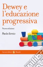 Dewey e l'educazione progressiva. Nuova ediz. libro