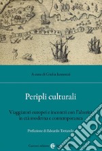 Peripli culturali. Viaggiatori europei e incontri con l'alterità in età moderna e contemporanea libro